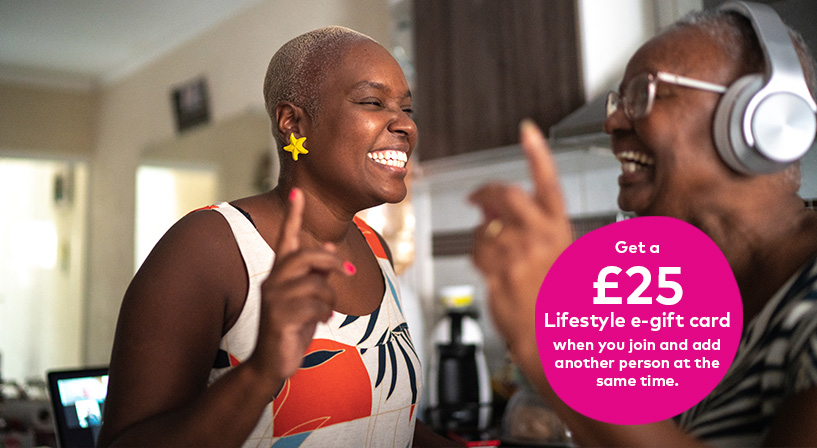 Get a £25 Lifestyle e-gift card when you join and add another person to your membership at the same time. 